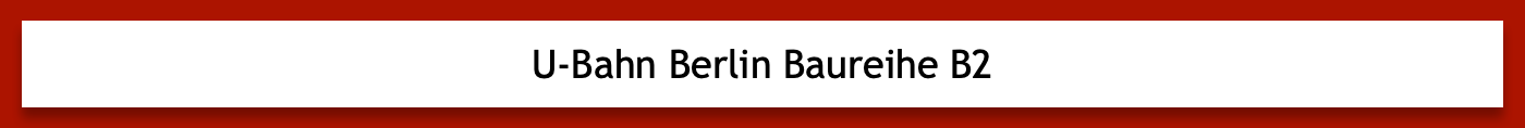 U-Bahn Berlin Baureihe B2